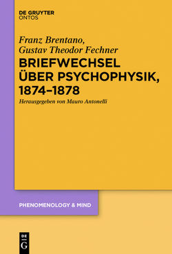 Briefwechsel über Psychophysik, 1874–1878 von Antonelli,  Mauro, Brentano,  Franz, Fechner,  Gustav Theodor