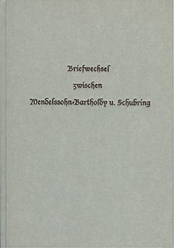 Briefwechsel zwischen Felix Mendelssohn-Bartholdy und Julius Schubring von Schubring,  Julius
