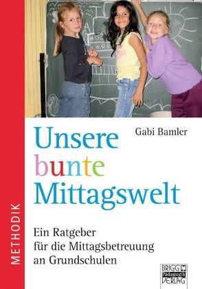 Brigg: Fächerübergreifend – Grundschule / Unsere bunte Mittagswelt von Bamler,  Gabriele