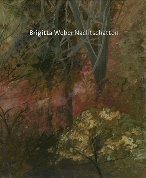 Brigitta Weber – Nachtschatten von Ammann,  Jean- Christophe, Museum Franz Gertsch, Saner,  Hans, Wesle,  Anna