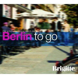 BRIGITTE – Berlin to go von Nusch,  Martin, Schiefelbein,  Katrin