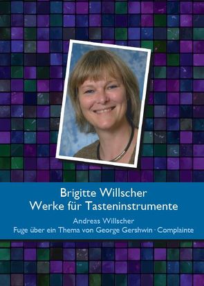 Brigitte Willscher – Werke für Tasteninstrumente von Willscher,  Andreas
