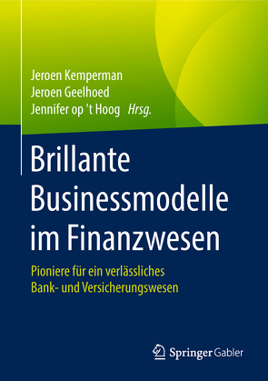 Brillante Businessmodelle im Finanzwesen von Geelhoed,  Jeroen, Kemperman,  Jeroen, Op't Hoog,  Jennifer