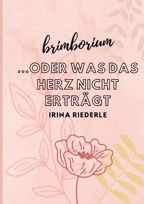 Brimborium…oder was das Herz nicht erträgt von Riederle,  Irina