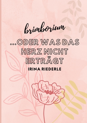 Brimborium…oder was das Herz nicht erträgt von Riederle,  Irina