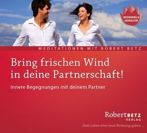 Bring frischen Wind in deine Partnerschaft! – Meditations-CD von Betz,  Robert Theodor