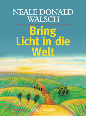 Bring Licht in die Welt von Kahn-Ackermann,  Susanne, Walsch,  Neale Donald