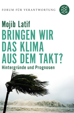 Bringen wir das Klima aus dem Takt? von Latif,  Mojib, Wiegandt,  Klaus