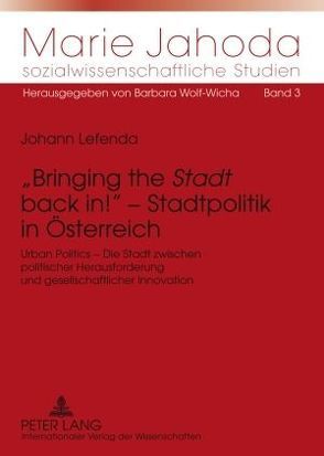 «Bringing the «Stadt» back in!» – Stadtpolitik in Österreich von Lefenda,  Johann