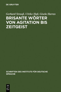 Brisante Wörter von Agitation bis Zeitgeist von Harras,  Gisela, Hass,  Ulrike, Strauß,  Gerhard