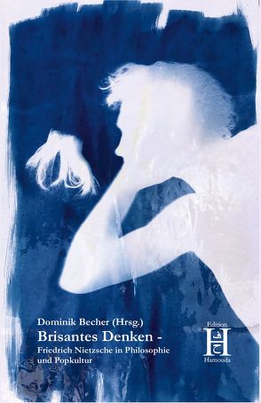 Brisantes Denken − Friedrich Nietzsche in Philosophie und Popkultur von Becher,  Dominik