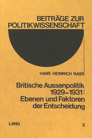 Britische Aussenpolitik 1929-1931: Ebenen und Faktoren der Entscheidung von Rass,  Hans Heinrich