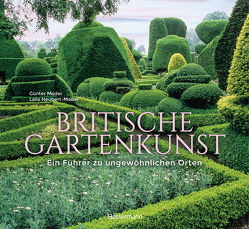 Britische Gartenkunst – Ein Führer zu über 60 traumhaften Gärten in England, Schottland und Irland von Mader,  Günter, Neubert-Mader,  Laila G., Zimmermann,  Elke