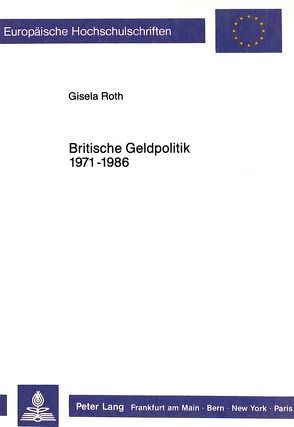 Britische Geldpolitik 1971 – 1986 von Roth,  Gisela