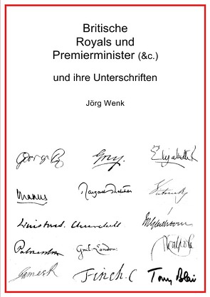 Britische Royals und Premierminister (&c.) und ihre Unterschriften von Wenk,  Jörg