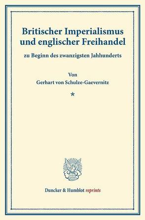 Britischer Imperialismus und englischer Freihandel von Schulze-Gävernitz,  Gerhart von