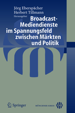 Broadcast-Mediendienste im Spannungsfeld zwischen Märkten und Politik von Eberspächer,  Jörg, Tillmann,  Herbert