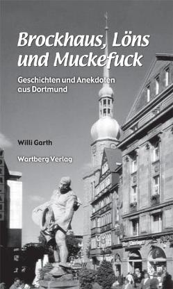 Brockhaus, Löns und Muckefuck – Geschichten und Anekdoten aus Dortmund von Garth,  Willi