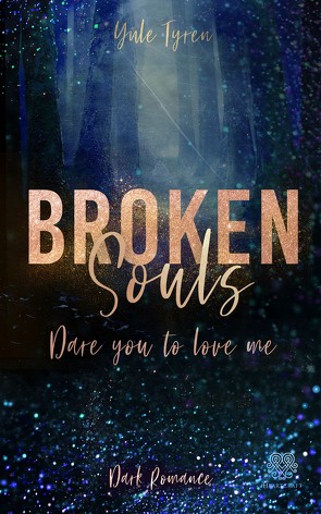 Broken Souls – Dare you to love me (Band 1) von Tyren,  Yule