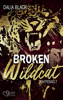 Broken Wildcat: Entfesselt von Black,  Dalia