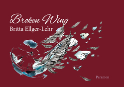 Broken Wing von Ellger-Lehr,  Britta