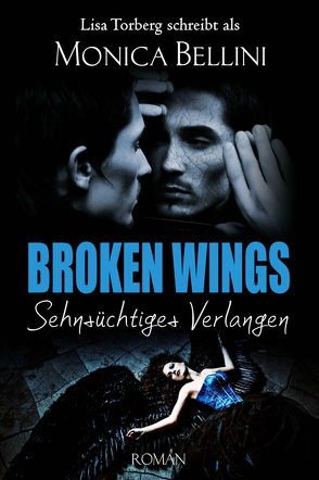 Broken Wings: Sehnsüchtiges Verlangen von Bellini,  Monica, Torberg,  Lisa