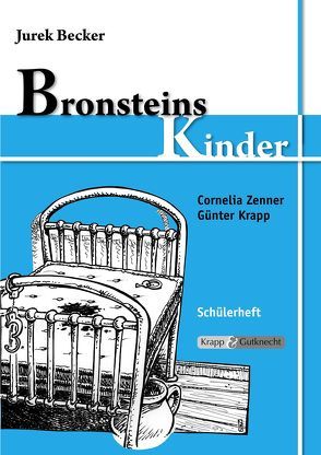 Bronsteins Kinder – Jurek Becker – Schülerheft von Krapp,  Günter, Zenner,  Cornelia