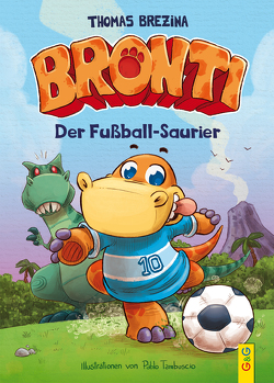 Bronti – Der Fußball-Saurier von Brezina,  Thomas, Tambuscio,  Pablo