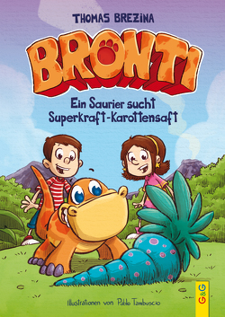 Bronti – Ein Saurier sucht Superkraft-Karottensaft von Brezina,  Thomas, Tambuscio,  Pablo