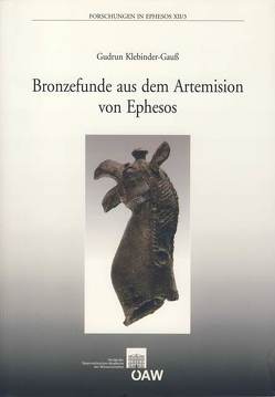 Bronzefunde aus dem Artemision von Ephesos von Klebinder-Gauß,  Gudrun, Österreichischen Akademie der Wissenschaften, Österreichischen Archäologischen Institut in Wien