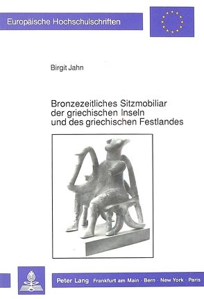 Bronzezeitliches Sitzmobiliar der griechischen Inseln und des griechischen Festlandes von Jahn,  Birgit