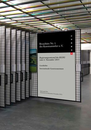 Broschüre Nr. 1 des Kunstsammler e.V.: Regierungsentwurf des Kulturgutschutzgesetzes (KGSG) vom 4. November 2015 von Falckenberg,  Harald, Fromm,  Hartmut, Hartung,  Hannes