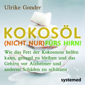 Broschürenpaket: Kokosöl (nicht nur) fürs Hirn! + Das Beste aus der Kokosnuss + Positives über Fette und Öle von Gonder,  Ulrike