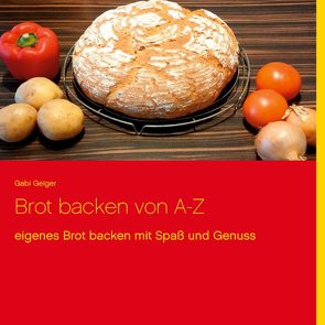 Brot backen von A-Z von Geiger,  Gabi