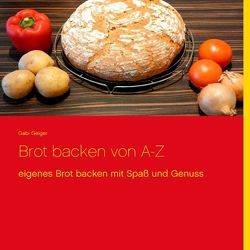 Brot backen von A-Z von Geiger,  Gabi