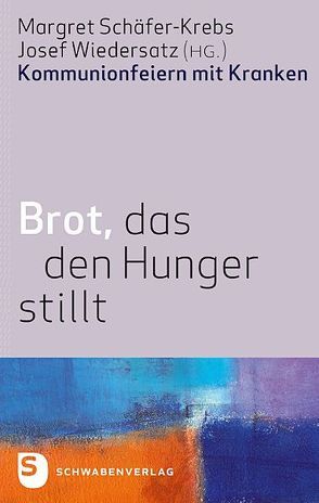 Brot, das den Hunger stillt von Schäfer-Krebs,  Margret, Wiedersatz,  Josef