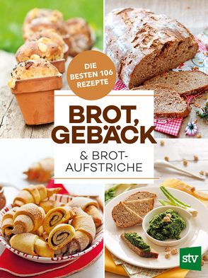 Brot, Gebäck & Brotaufstriche von Stocker Verlag,  Leopold