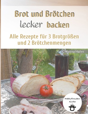 Brot und Brötchen lecker backen – Hobbyfreuden Küche von Haihn,  Christina