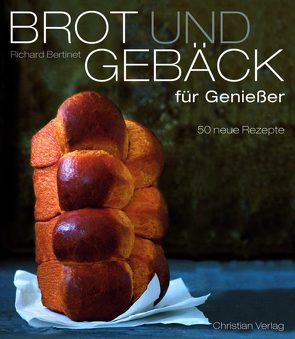 Brot und Gebäck für Genießer von Bertinet,  Richard