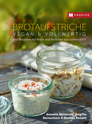 Brotaufstriche vegan & vollwertig von Bonath,  Markus, Bornschein,  Brigitte, Heimroth,  Annette