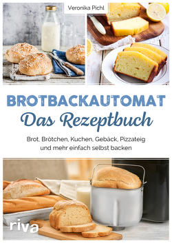 Brotbackautomat – Das Rezeptbuch von Pichl,  Veronika