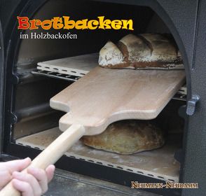 Brotbacken im Holzbackofen von Verlag J. Neumann-Neudamm AG