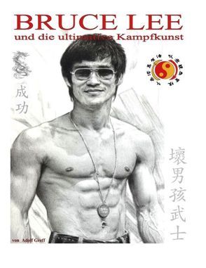 Bruce Lee und die ultimative Kampfkunst von Greff,  Adolf