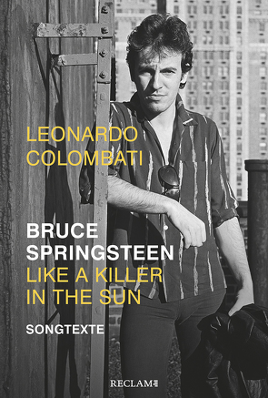 Bruce Springsteen – Like a Killer in the Sun von Colombati,  Leonardo, Kunze,  Heinz Rudolf, Marsh,  Dave, Morricone,  Ennio, Niedecken,  Wolfgang, von Vacano,  Johannes