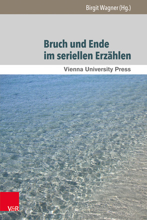 Bruch und Ende im seriellen Erzählen von Braidt,  Andrea, Hausmann,  Matthias, Hulfeld,  Stefan, Kandioler,  Nicole, Meister,  Monika, Wagner,  Birgit, Weber,  Tanja