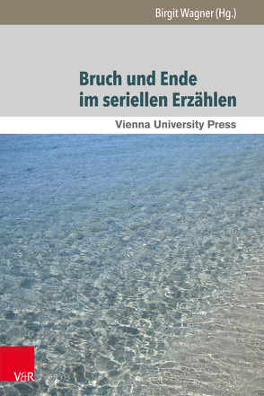 Bruch und Ende im seriellen Erzählen von Braidt,  Andrea, Hausmann,  Matthias, Hulfeld,  Stefan, Kandioler,  Nicole, Meister,  Monika, Wagner,  Birgit, Weber,  Tanja