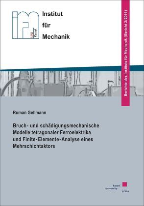 Bruch- und schädigungsmechanische Modelle tetragonaler Ferroelektrika und Finite-Elemente-Analyse eines Mehrschichtaktors von Gellmann,  Roman