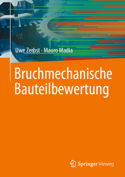 Bruchmechanische Bauteilbewertung von Madia,  Mauro, Zerbst,  Uwe