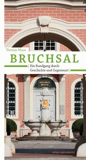 Bruchsal. Ein Rundgang durch Geschichte und Gegenwart von Moos,  Thomas