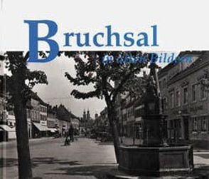 Bruchsal in alten Bildern von Weindl,  Berthold